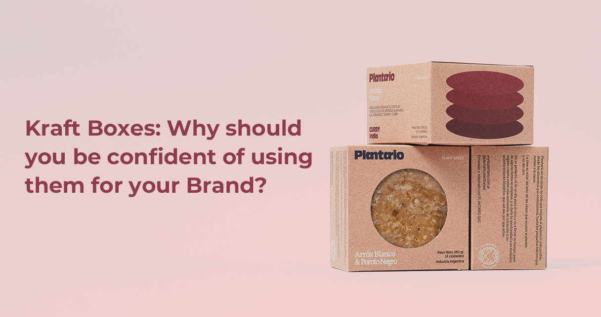 Kraft Boxes: Why Should You Be Confident of Using Them For Your Brand?