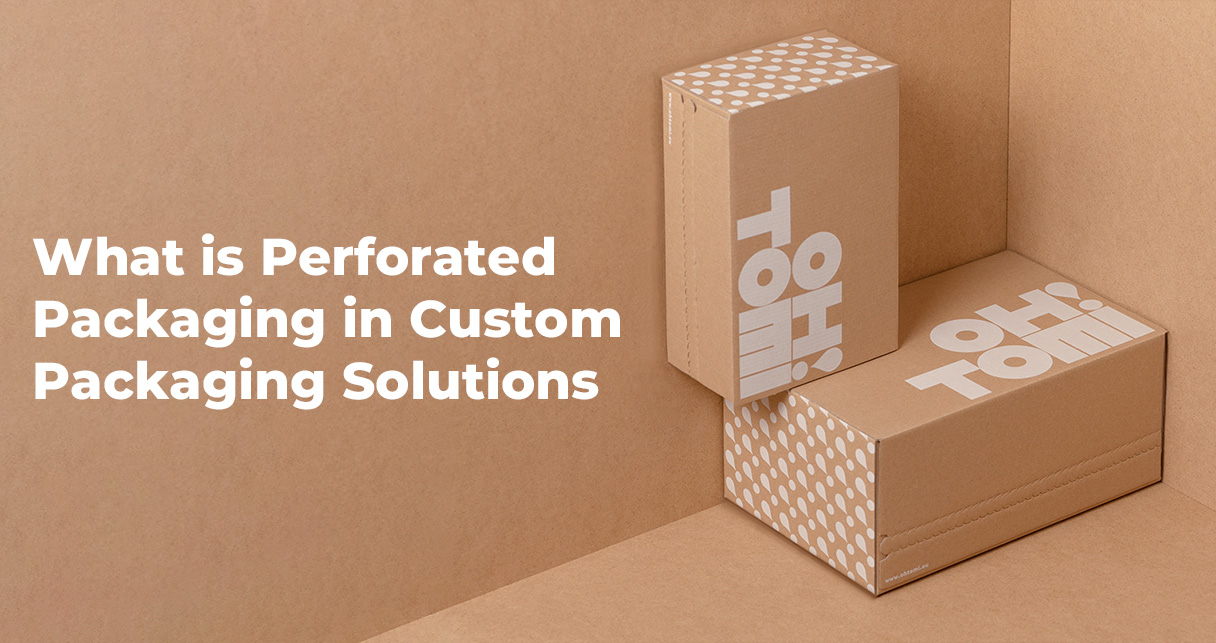What is Perforated Packaging in Custom Packaging Solutions