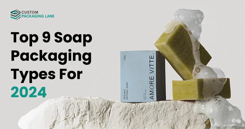 Top 9 Soap Packaging Types For 2024